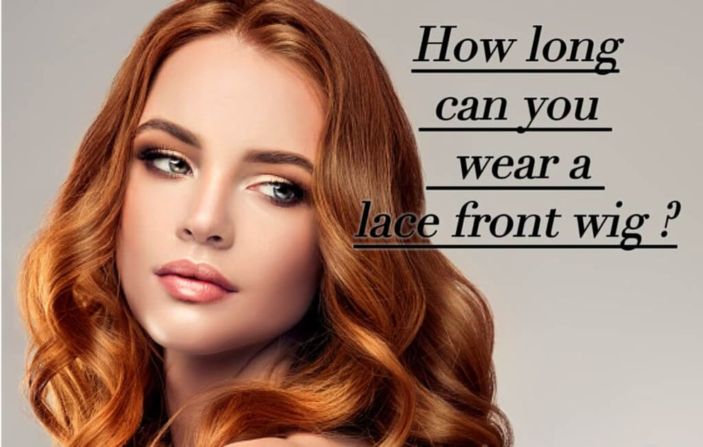 How long can you wear a lace front wig ashimaryhair