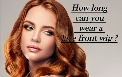 How long can you wear a lace front wig