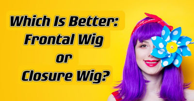 Which Is Better: Frontal Wig or Closure Wig?